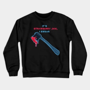 It's Strawberry Jam, I swear Crewneck Sweatshirt